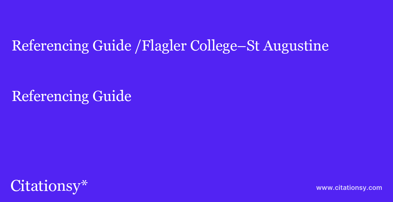Referencing Guide: /Flagler College–St Augustine